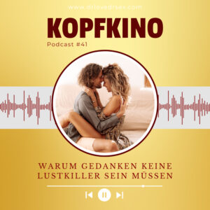 #41 Kopf aus, Sex an: Warum Gedanken keine Lustkiller sein müssen
